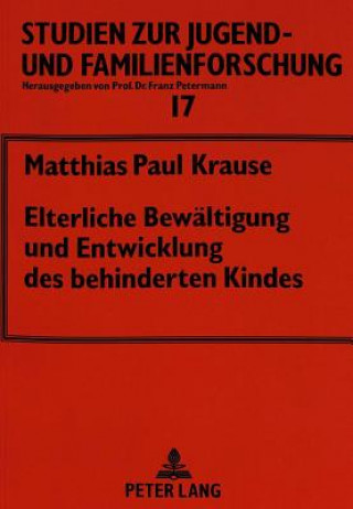 Könyv Elterliche Bewaeltigung Und Entwicklung Des Behinderten Kindes Matthias Paul Krause
