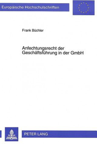 Knjiga Anfechtungsrecht der Geschaeftsfuehrung in der GmbH Frank Büchler