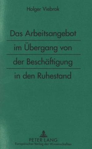 Kniha Das Arbeitsangebot im Uebergang von der Beschaeftigung in den Ruhestand Holger Viebrok