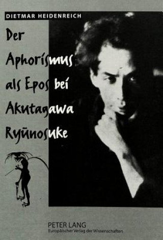 Kniha Der Aphorismus als Epos bei Akutagawa Ryunosuke Dietmar Heidenreich