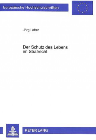 Książka Der Schutz des Lebens im Strafrecht Jörg Laber