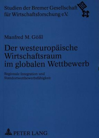 Knjiga Der westeuropaeische Wirtschaftsraum im globalen Wettbewerb Manfred M. Gößl