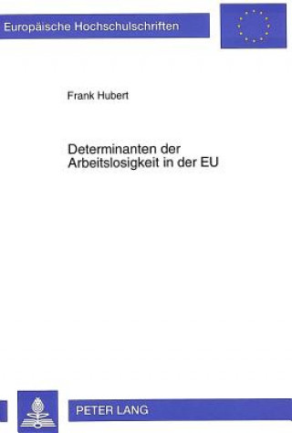 Książka Determinanten der Arbeitslosigkeit in der EU Frank Hubert