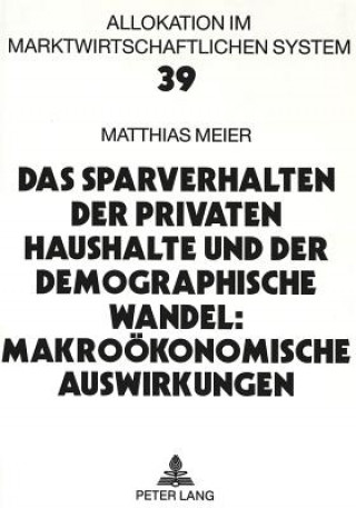 Kniha Das Sparverhalten der privaten Haushalte und der demographische Wandel: Makrooekonomische Auswirkungen Matthias Meier