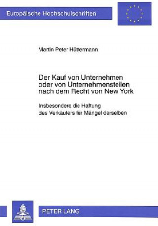 Knjiga Der Kauf von Unternehmen oder von Unternehmensteilen nach dem Recht von New York Martin Peter Hüttermann