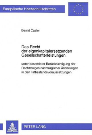 Könyv Das Recht der eigenkapitalersetzenden Gesellschafterleistungen unter besonderer Beruecksichtigung der Rechtsfolgen nachtraeglicher Aenderungen in den Bernd Castor