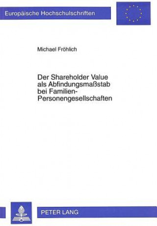 Kniha Der Shareholder Value als Abfindungsmastab bei Familien-Personengesellschaften Michael Fröhlich