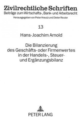 Carte Die Bilanzierung des Geschaefts- oder Firmenwertes in der Handels-, Steuer- und Ergaenzungsbilanz Hans-Joachim Arnold