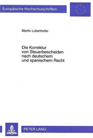 Carte Die Korrektur von Steuerbescheiden nach deutschem und spanischem Recht Martin Lobenhofer