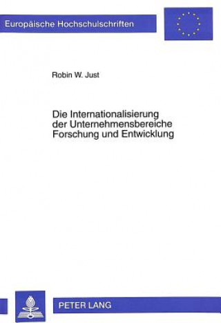 Knjiga Die Internationalisierung der Unternehmensbereiche Forschung und Entwicklung Robin W. Just