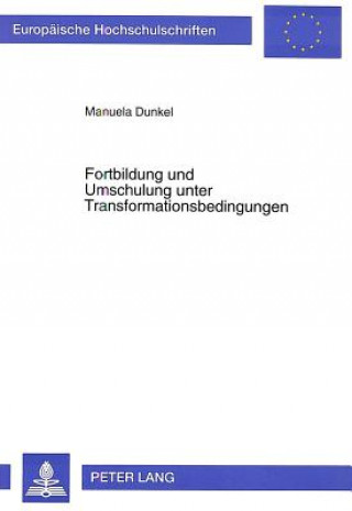 Kniha Fortbildung und Umschulung unter Transformationsbedingungen Manuela Dunkel