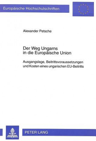 Knjiga Der Weg Ungarns in die Europaeische Union Alexander Petsche