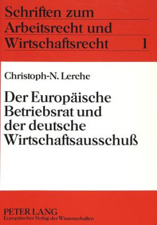 Kniha Der Europaeische Betriebsrat und der deutsche Wirtschaftsausschu Christoph-N. Lerche