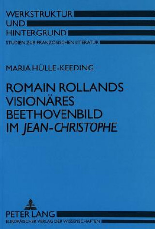 Kniha Romain Rollands visionaeres Beethovenbild im Â«Jean-ChristopheÂ» Maria Hülle-Keeding