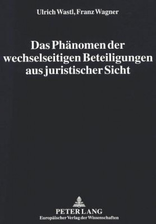 Carte Das Phaenomen der wechselseitigen Beteiligungen aus juristischer Sicht Ulrich Wastl