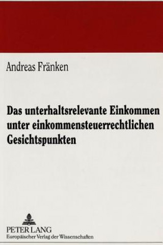 Książka Das unterhaltsrelevante Einkommen unter einkommensteuerrechtlichen Gesichtspunkten Andreas Fränken