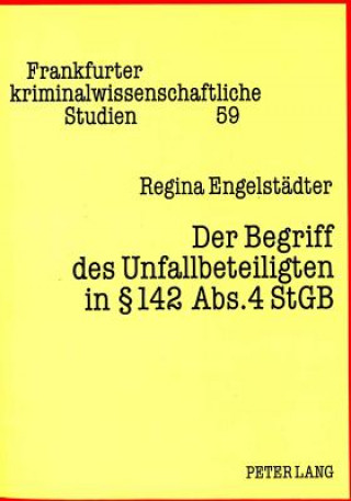 Kniha Der Begriff des Unfallbeteiligten in  142 Abs. 4 StGB Regina Engelstädter