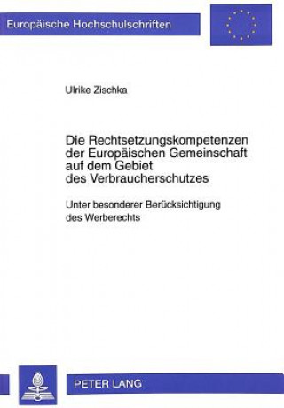 Könyv Die Rechtsetzungskompetenzen der Europaeischen Gemeinschaft auf dem Gebiet des Verbraucherschutzes Ulrike Zischka