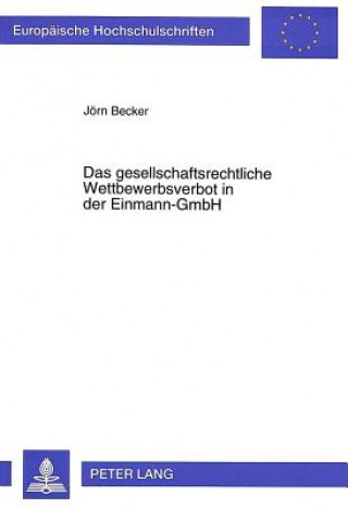 Könyv Das gesellschaftsrechtliche Wettbewerbsverbot in der Einmann-GmbH Jörn Becker