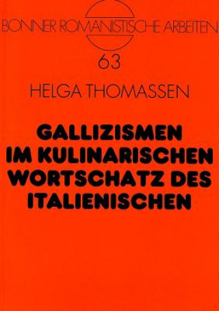 Книга Gallizismen im kulinarischen Wortschatz des Italienischen Helga Thomaßen