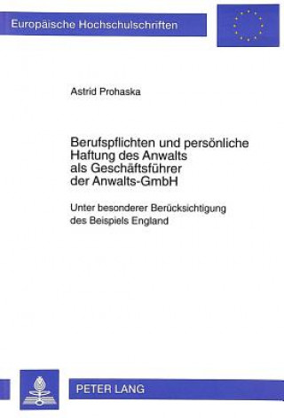 Kniha Berufspflichten und persoenliche Haftung des Anwalts als Geschaeftsfuehrer der Anwalts-GmbH Astrid Prohaska