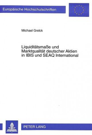 Knjiga Liquiditaetsmae und Marktqualitaet deutscher Aktien in IBIS und SEAQ International Michael Grelck