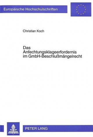 Kniha Das Anfechtungsklageerfordernis im GmbH-Beschlumaengelrecht Christian Koch