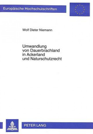 Knjiga Umwandlung von Dauerbrachland in Ackerland und Naturschutzrecht Wolf Dieter Niemann