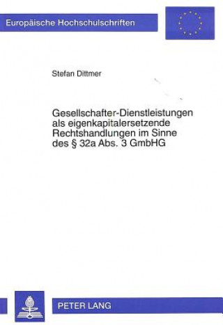 Kniha Gesellschafter-Dienstleistungen als eigenkapitalersetzende Rechtshandlungen im Sinne des  32a Abs. 3 GmbHG Stefan Dittmer