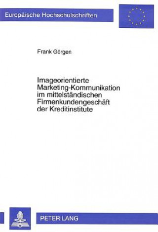 Knjiga Imageorientierte Marketing-Kommunikation im mittelstaendischen Firmenkundengeschaeft der Kreditinstitute Frank Görgen