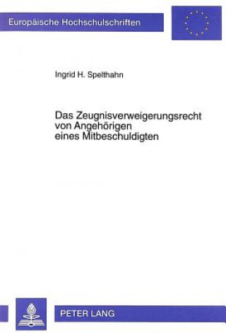 Könyv Das Zeugnisverweigerungsrecht von Angehoerigen eines Mitbeschuldigten Ingrid H. Spelthahn