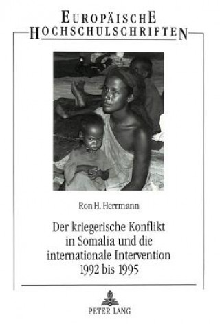 Carte Der kriegerische Konflikt in Somalia und die internationale Intervention 1992 bis 1995 Ron H. Herrmann