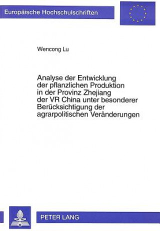 Книга Analyse der Entwicklung der pflanzlichen Produktion in der Provinz Zhejiang der VR China unter besonderer Beruecksichtigung der agrarpolitischen Verae Wencong Lu