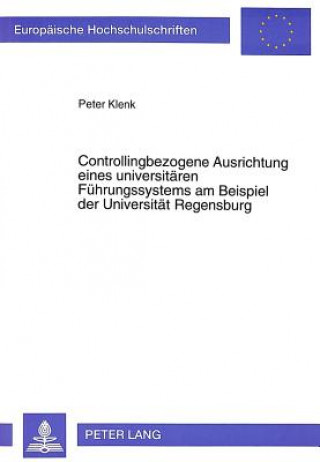 Książka Controllingbezogene Ausrichtung eines universitaeren Fuehrungssystems am Beispiel der Universitaet Regensburg Peter Klenk