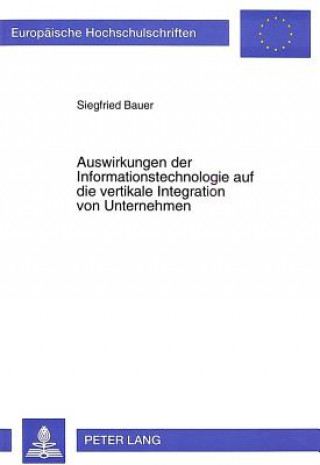 Libro Auswirkungen Der Informationstechnologie Auf Die Vertikale Integration Von Unternehmen Siegfried Bauer