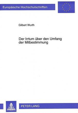 Könyv Der Irrtum ueber den Umfang der Mitbestimmung Gilbert Wurth