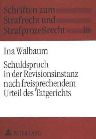 Knjiga Schuldspruch in der Revisionsinstanz nach freisprechendem Urteil des Tatgerichts Ina Walbaum