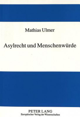 Könyv Asylrecht und Menschenwuerde Mathias Ulmer