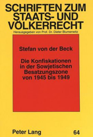 Книга Die Konfiskationen in der Sowjetischen Besatzungszone von 1945 bis 1949 Stefan von der Beck