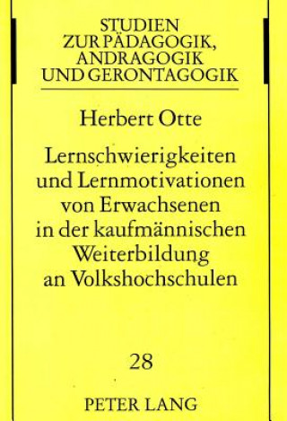 Książka Lernschwierigkeiten Und Lernmotivationen Von Erwachsenen in Der Kaufmaennischen Weiterbildung an Volkshochschulen Herbert Otte