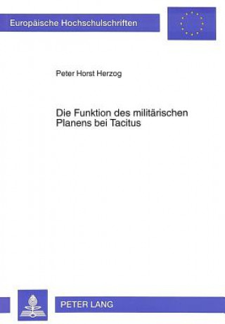 Kniha Die Funktion des militaerischen Planens bei Tacitus Peter Horst Herzog