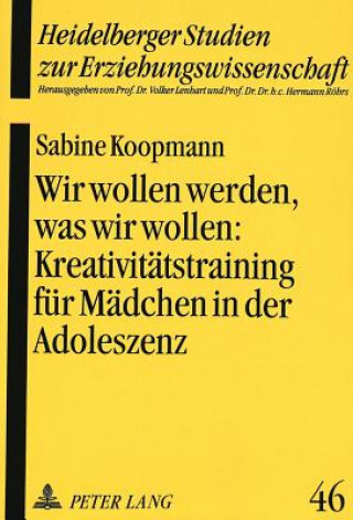 Kniha Wir wollen werden, was wir wollen:- Kreativitaetstraining fuer Maedchen in der Adoleszenz als paedagogische Intervention zur Staerkung des Selbstkonze Sabine Koopmann