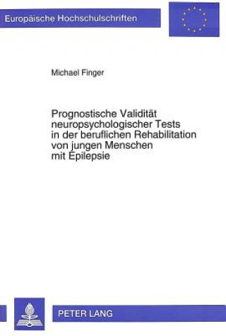 Książka Prognostische Validitaet neuropsychologischer Tests in der beruflichen Rehabilitation von jungen Menschen mit Epilepsie Michael Finger