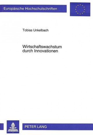 Könyv Wirtschaftswachstum durch Innovationen Tobias Unkelbach