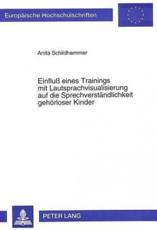 Buch Einflu eines Trainings mit Lautsprachvisualisierung auf die Sprechverstaendlichkeit gehoerloser Kinder Anita Schildhammer