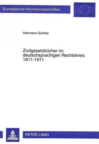 Könyv Zivilgesetzbuecher im deutschsprachigen Rechtskreis 1811-1911 Hermann Eichler