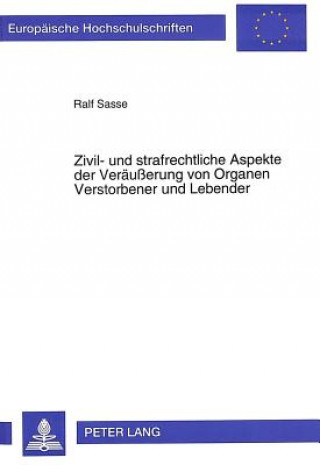 Книга Zivil- und strafrechtliche Aspekte der Veraeuerung von Organen Verstorbener und Lebender Ralf Sasse