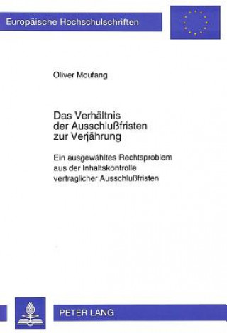 Livre Das Verhaeltnis der Ausschlufristen zur Verjaehrung Oliver Moufang