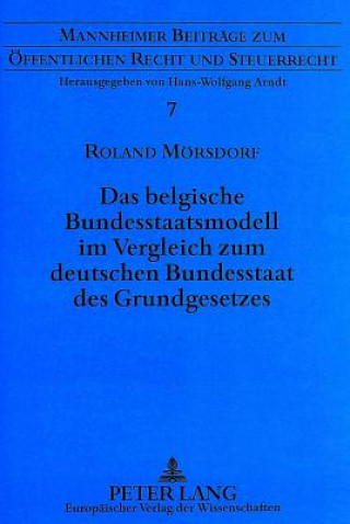 Kniha Das belgische Bundesstaatsmodell im Vergleich zum deutschen Bundesstaat des Grundgesetzes Roland Mörsdorf