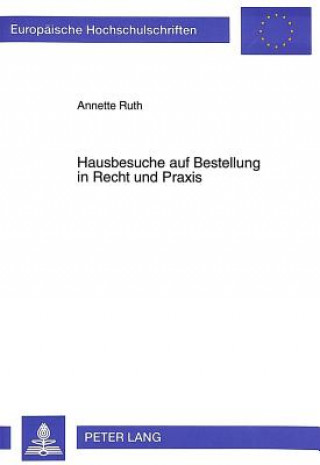 Kniha Hausbesuche Auf Bestellung in Recht Und Praxis Annette Ruth